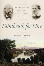 Paintbrush for Hire: The Travels of James and Emma Cameron, 1840-1900
