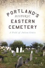 Portland's Historic Eastern Cemetery: A Field of Ancient Graves