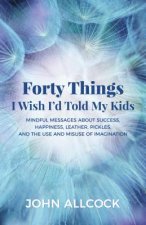 Forty Things I Wish I'd Told My Kids