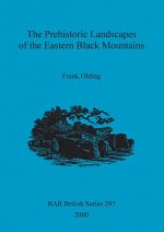 Prehistoric landscapes of the eastern Black Mountains