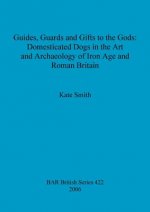 Guides Guards and Gifts to the Gods: Domesticated Dogs in the Art and Archaeology of Iron Age and Roman Britain