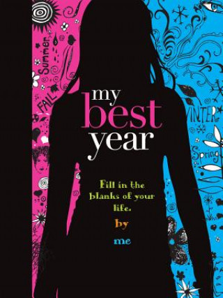 My Best Year: Fill in the Blanks of Your Life. by Me