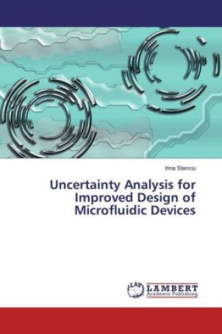 Uncertainty Analysis for Improved Design of Microfluidic Devices