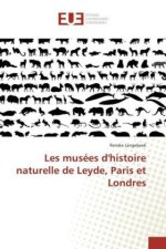 Les musées d'histoire naturelle de Leyde, Paris et Londres