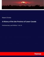 A History of the late Province of Lower Canada