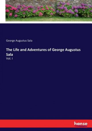 Life and Adventures of George Augustus Sala