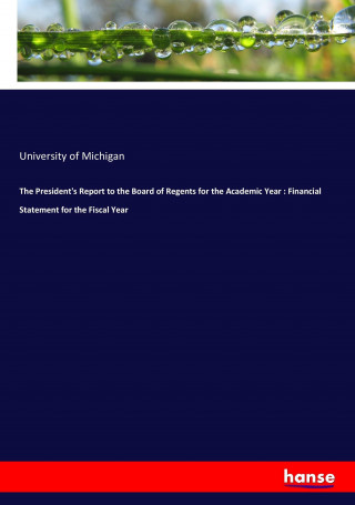 The President's Report to the Board of Regents for the Academic Year : Financial Statement for the Fiscal Year