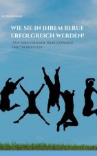 Wie Sie in Ihrem Beruf erfolgreich werden!