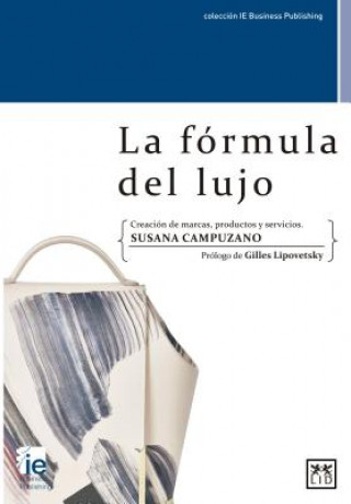 La Fórmula del Lujo: Un Modelo Para La Creación de Marcas, Productos Y Servicios