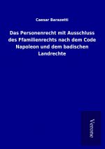 Das Personenrecht mit Ausschluss des Ffamilienrechts nach dem Code Napoleon und dem badischen Landrechte