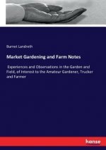 Market Gardening and Farm Notes