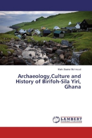 Archaeology,Culture and History of Birifoh-Sila Yiri, Ghana