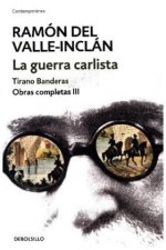 La guerra carlista. Tirano Banderas (Obras completas Valle-Inclán 3)