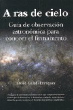 A ras de cielo : (manual y guía para observar el firmamento a simple vista)