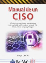 MANUAL DE UN CISO. REFLEXIONES NO CONVENCIONALES SOBRE LA GERENCIA DE LA SEGURIDAD DE LA INFORMACIÓN