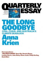 Long Goodbye: Coal, Coral and Australia's Climate Deadlock: Quarterly Essay 66