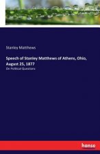 Speech of Stanley Matthews of Athens, Ohio, August 25, 1877