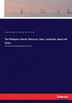 Philippine Islands, Moluccas, Siam, Cambodia, Japan and China