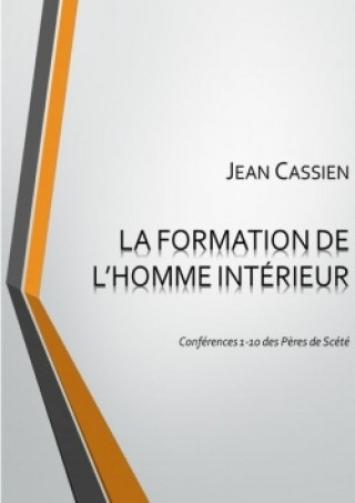 Formation De L'Homme Interieur: Conferences 1-10 Des Peres De Scete