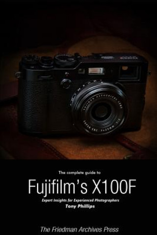 Complete Guide to Fujifilm's X-100f (B&W Edition)