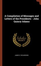 Compilation of Messages and Letters of the Presidents - John Quincy Adams