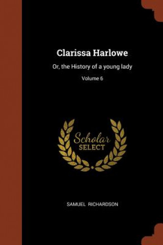 CLARISSA HARLOWE: OR, THE HISTORY OF A Y