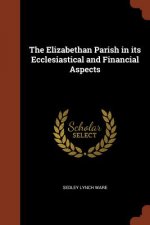 Elizabethan Parish in Its Ecclesiastical and Financial Aspects
