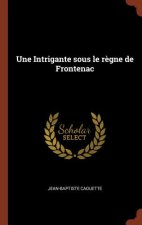 Intrigante Sous Le Regne de Frontenac