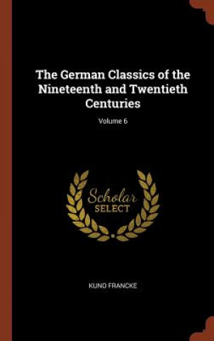 German Classics of the Nineteenth and Twentieth Centuries; Volume 6