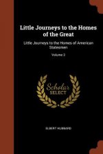 LITTLE JOURNEYS TO THE HOMES OF THE GREA