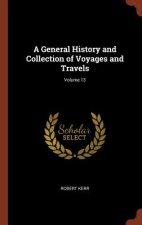 General History and Collection of Voyages and Travels; Volume 13
