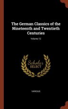 German Classics of the Nineteenth and Twentieth Centuries; Volume 12