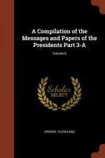 Compilation of the Messages and Papers of the Presidents Part 3-A; Volume 8