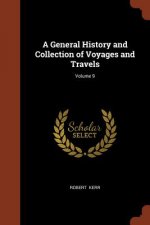 General History and Collection of Voyages and Travels; Volume 9