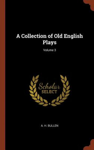 Collection of Old English Plays; Volume 3