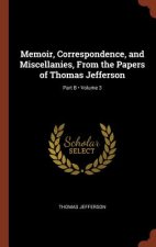 Memoir, Correspondence, and Miscellanies, from the Papers of Thomas Jefferson; Volume 3; Part B