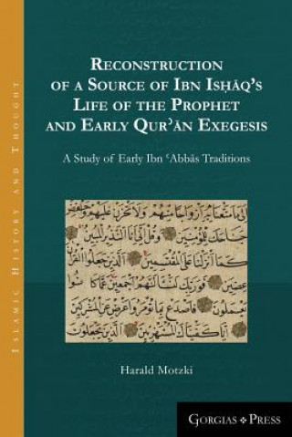 Reconstruction of a Source of Ibn Ishaq's Life of the Prophet and Early Qur'an Exegesis