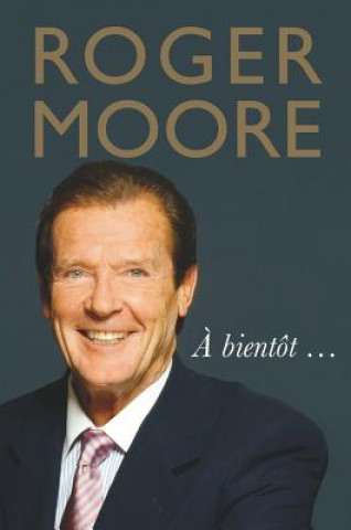 Roger Moore: A bientot... (Roger Moore)(Pevná)