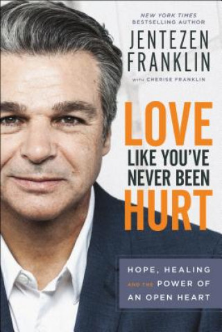Love Like You`ve Never Been Hurt - Hope, Healing and the Power of an Open Heart