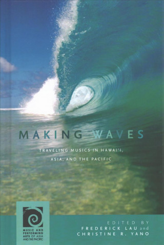 Making Waves: Traveling Musics in Hawai'i, Asia, and the Pacific