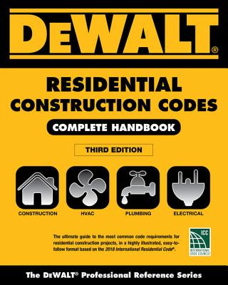 Dewalt 2018 Residential Construction Codes: Complete Handbook