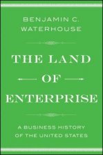 The Land of Enterprise: A Business History of the United States