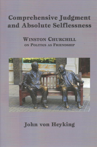 Comprehensive Judgment and Absolute Selflessness - Winston Churchill on Politics as Friendship