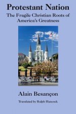 Protestant Nation - The Fragile Christian Roots of America`s Greatness