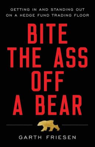 BITE THE ASS OFF A BEAR