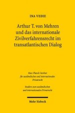 Arthur T. von Mehren und das internationale Zivilverfahrensrecht im transatlantischen Dialog