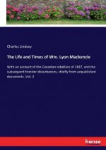Life and Times of Wm. Lyon Mackenzie