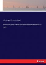 peerage of Ireland; or, A genealogical history of the present nobility of that kingdom