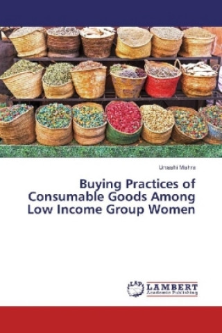 Buying Practices of Consumable Goods Among Low Income Group Women
