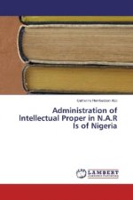 Administration of lntellectual Proper in N.A.R Is of Nigeria